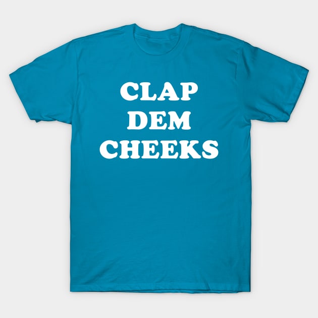 Clap Dem Cheeks T-Shirt by GoldenGear